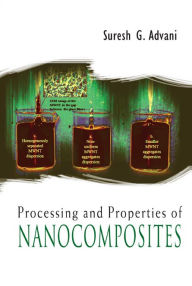 Title: Processing And Properties Of Nanocomposites, Author: Suresh G Advani