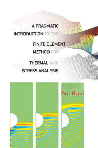 Title: Pragmatic Introduction To The Finite Element Method For Thermal And Stress Analysis, A: With The Matlab Toolkit Sofea, Author: Petr Krysl