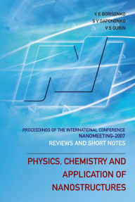 Title: Physics, Chemistry And Application Of Nanostructures: Reviews And Short Notes To Nanomeeting 2007 - Proceedings Of The International Conference On Nanomeeting 2007, Author: Victor E Borisenko
