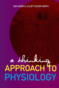 Title: A Thinking Approach To Physiology, Author: Ian N Sabir