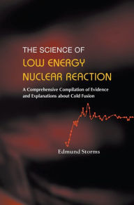 Title: Science Of Low Energy Nuclear Reaction, The: A Comprehensive Compilation Of Evidence And Explanations About Cold Fusion, Author: Edmund Storms