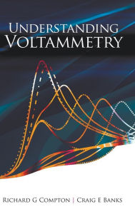 Title: Understanding Voltammetry, Author: Richard Guy Compton