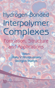 Title: Hydrogen-bonded Interpolymer Complexes: Formation, Structure And Applications, Author: Vitaliy V Khutoryanskiy