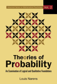 Title: Theories Of Probability: An Examination Of Logical And Qualitative Foundations, Author: Louis E Narens