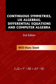 Title: Continuous Symmetries, Lie Algebras, Differential Equations And Computer Algebra (2nd Edition) / Edition 2, Author: Willi-hans Steeb