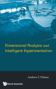 Title: Dimensional Analysis And Intelligent Experimentation, Author: Andrew Clennel Palmer