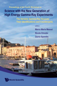 Title: Science With The New Generation Of High Energy Gamma-ray Experiments: The Variable Gamma-ray Sources: Their Identifications And Counterparts - Proceedings Of The Fourth Workshop, Author: Marco Maria Massai