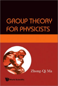 Title: Group Theory For Physicists, Author: Zhong-qi Ma