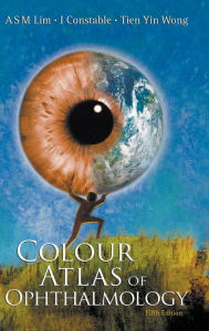 Title: Colour Atlas Of Ophthalmology (Fifth Edition) / Edition 5, Author: Arthur S M Lim