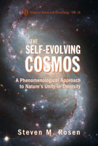 Title: Self-evolving Cosmos, The: A Phenomenological Approach To Nature's Unity-in-diversity, Author: Steven M Rosen
