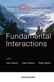 Title: Fundamental Interactions - Proceedings Of The 22nd Lake Louise Winter Institute, Author: Alan Astbury