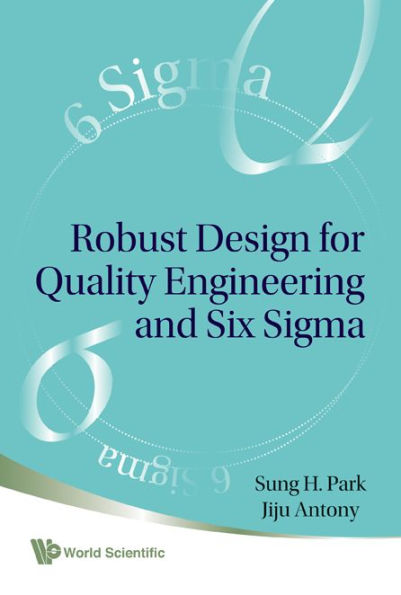 Robust Design For Quality Engineering And Six Sigma