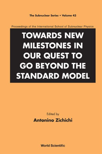 Towards New Milestones In Our Quest To Go Beyond The Standard Model - Proceedings Of The International School Of Subnuclear Physics