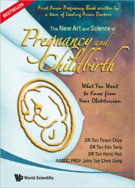 Title: New Art And Science Of Pregnancy And Childbirth, The: What You Want To Know From Your Obstetrician, Author: Thiam Chye Tan