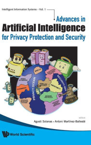 Title: Advances In Artificial Intelligence For Privacy Protection And Security, Author: Agusti Solanas