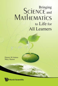 Title: Bringing Science And Mathematics To Life For All Learners, Author: Dennis Adams