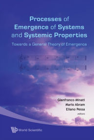 Title: Processes Of Emergence Of Systems And Systemic Properties: Towards A General Theory Of Emergence - Proceedings Of The International Conference, Author: Gianfranco Minati