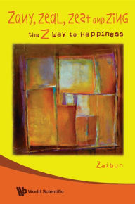 Title: Zany, Zeal, Zest And Zing: The Z Way To Happiness, Author: Zaibun Nissa Siraj