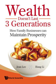 Title: Wealth Doesn't Last 3 Generations: How Family Businesses Can Maintain Prosperity, Author: Jean S K Lee