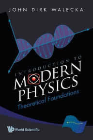 Title: Introduction To Modern Physics: Theoretical Foundations, Author: John Dirk Walecka