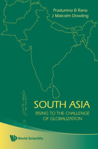 Title: South Asia: Rising To The Challenge Of Globalization, Author: John Malcolm Dowling