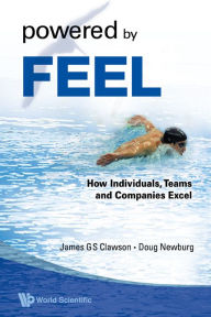 Title: Powered By Feel: How Individuals, Teams, And Companies Excel, Author: James G S Clawson