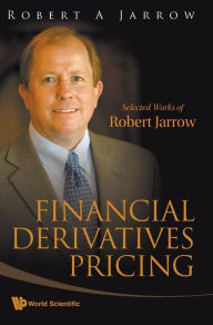 Title: Financial Derivatives Pricing: Selected Works Of Robert Jarrow, Author: Robert A Jarrow