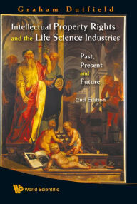 Title: Intellectual Property Rights And The Life Science Industries: Past, Present And Future (2nd Edition) / Edition 2, Author: Graham Dutfield