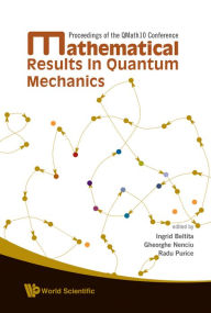 Title: Mathematical Results In Quantum Mechanics - Proceedings Of The Qmath10 Conference, Author: Radu Purice