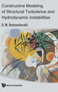 Title: Constructive Modeling Of Structural Turbulence And Hydrodynamic Instabilities, Author: Oleg Mikhailovich Belotserkovskii