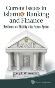Title: Current Issues In Islamic Banking And Finance: Resilience And Stability In The Present System, Author: Angelo M Venardos