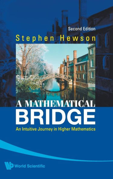 Mathematical Bridge, A: An Intuitive Journey Higher Mathematics (2nd Edition)