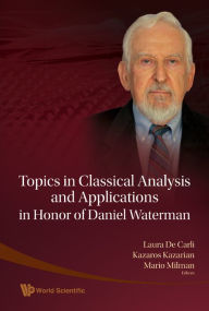 Title: Topics In Classical Analysis And Applications In Honor Of Daniel Waterman, Author: Laura De Carli