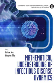 Title: Mathematical Understanding Of Infectious Disease Dynamics, Author: Stefan Ma