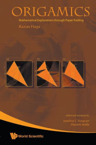 Title: Origamics: Mathematical Explorations Through Paper Folding, Author: Kazuo Haga