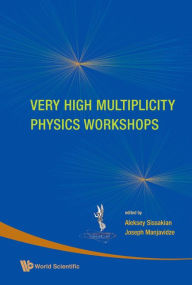 Title: Very High Multiplicity Physics Workshops - Proceedings Of The Vhm Physics Workshops, Author: Alexey N Sissakian