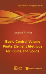 Title: Basic Control Volume Finite Element Methods for Fluids and Solids, Author: Vaughan R Voller