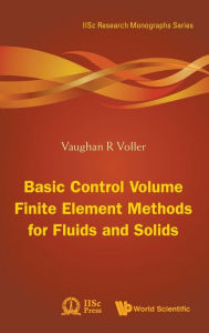 Title: Basic Control Volume Finite Element Methods For Fluids And Solids, Author: Vaughan R Voller