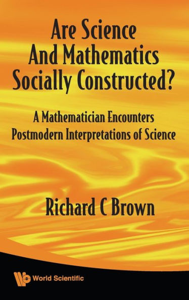 Are Science And Mathematics Socially Constructed? A Mathematician Encounters Postmodern Interpretations Of Science