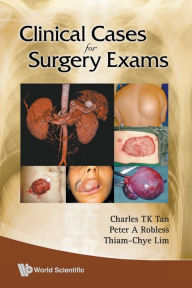 Title: Clinical Cases For Surgery Exams, Author: Charles T K Tan