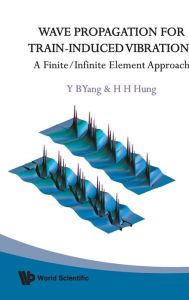 Title: Wave Propagation For Train-induced Vibrations: A Finite/infinite Element Approach, Author: Yeong-bin Yang