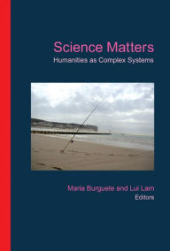 Title: Science Matters: Humanities As Complex Systems, Author: Maria Burguete