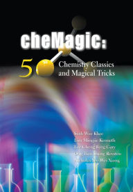 Title: Chemagic: 50 Chemistry Classics And Magical Tricks, Author: Wee Khee Seah