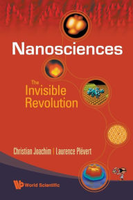 Title: Nanosciences: The Invisible Revolution, Author: Christian Joachim