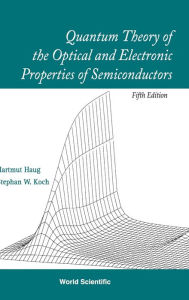 Title: Quantum Theory Of The Optical And Electronic Properties Of Semiconductors (5th Edition) / Edition 5, Author: Hartmut Haug