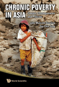 Title: Chronic Poverty In Asia: Causes, Consequences And Policies, Author: John Malcolm Dowling