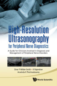 Title: High-resolution Ultrasonography For Peripheral Nerve Diagnostics: A Guide For Clinicians Involved In Diagnosis And Management Of Peripheral Nerve Disorders, Author: Einar P Wilder-smith