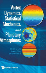 Title: Vortex Dynamics, Statistical Mechanics, And Planetary Atmospheres, Author: Chjan C Lim