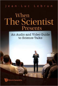 Title: When The Scientist Presents: An Audio And Video Guide To Science Talks (With Dvd-rom), Author: Jean-luc Lebrun