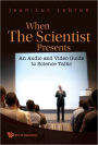 When The Scientist Presents: An Audio And Video Guide To Science Talks (With Dvd-rom)